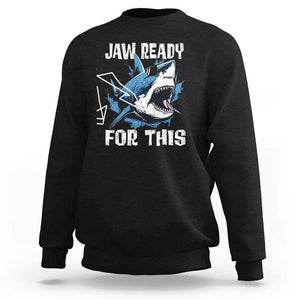 Funny Shark Lover Sweatshirt Jaw Ready For This Ocean Wildlife TS11 Black Print Your Wear
