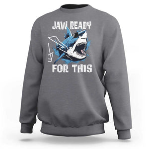 Funny Shark Lover Sweatshirt Jaw Ready For This Ocean Wildlife TS11 Charcoal Print Your Wear