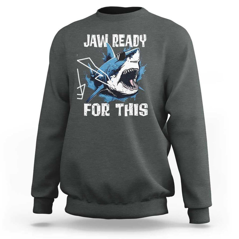 Funny Shark Lover Sweatshirt Jaw Ready For This Ocean Wildlife TS11 Dark Heather Print Your Wear
