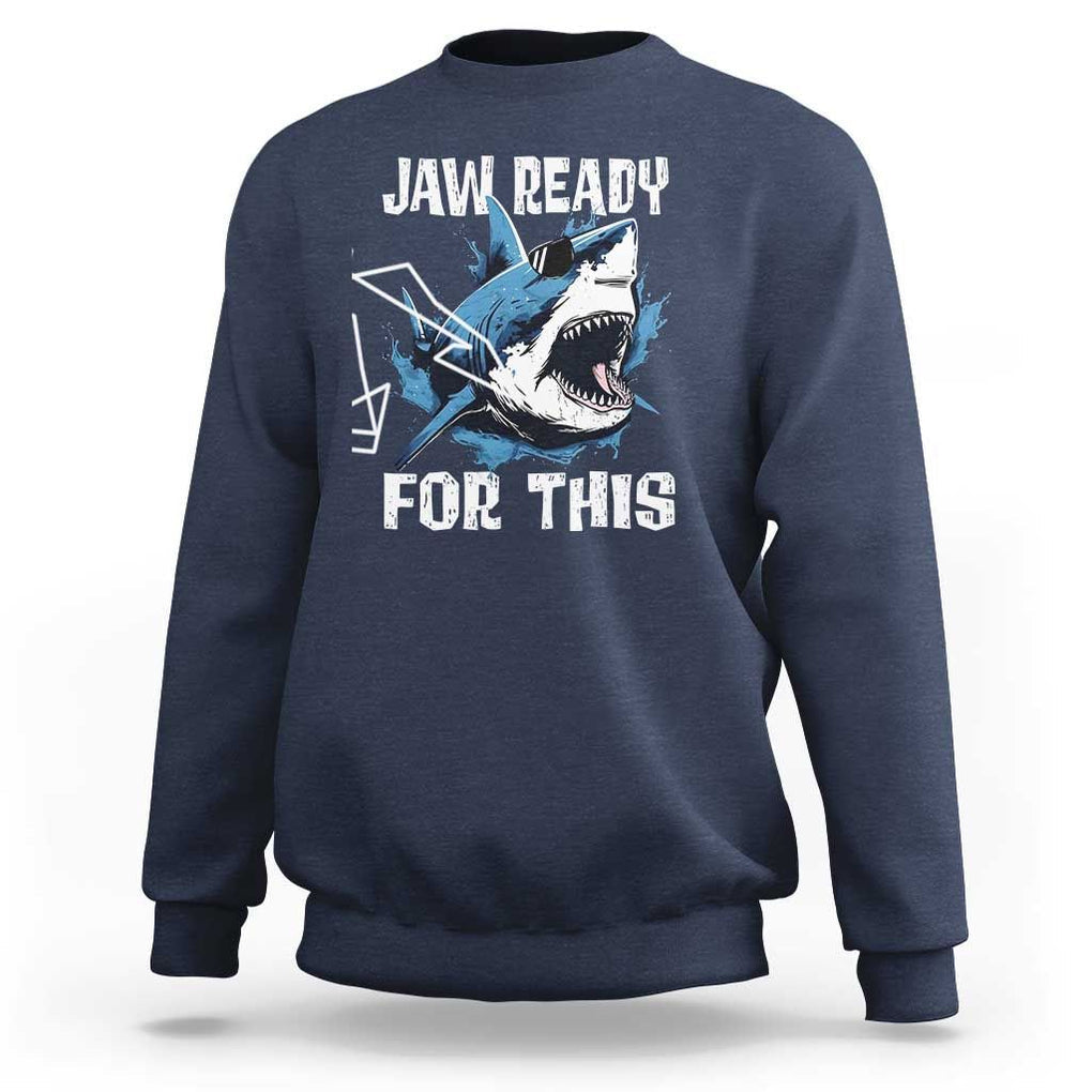 Funny Shark Lover Sweatshirt Jaw Ready For This Ocean Wildlife TS11 Navy Print Your Wear
