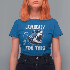 Funny Shark Lover T Shirt For Women Jaw Ready For This Ocean Wildlife TS11 Royal Blue Print Your Wear