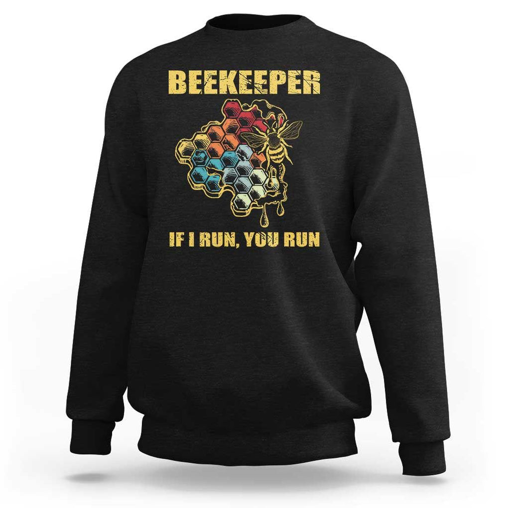 Funny Beekeeper Sweatshirt If I Run You Run Honey Bee Guy Apiarist TS11 Black Print Your Wear