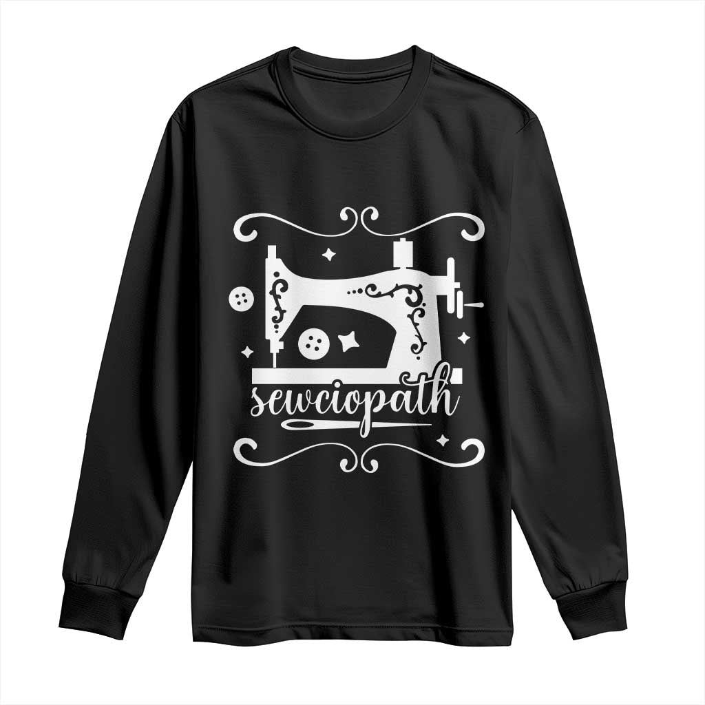 Sewing Lover Long Sleeve Shirt Sewciopath Quilter Sewing Machine TS11 Black Print Your Wear