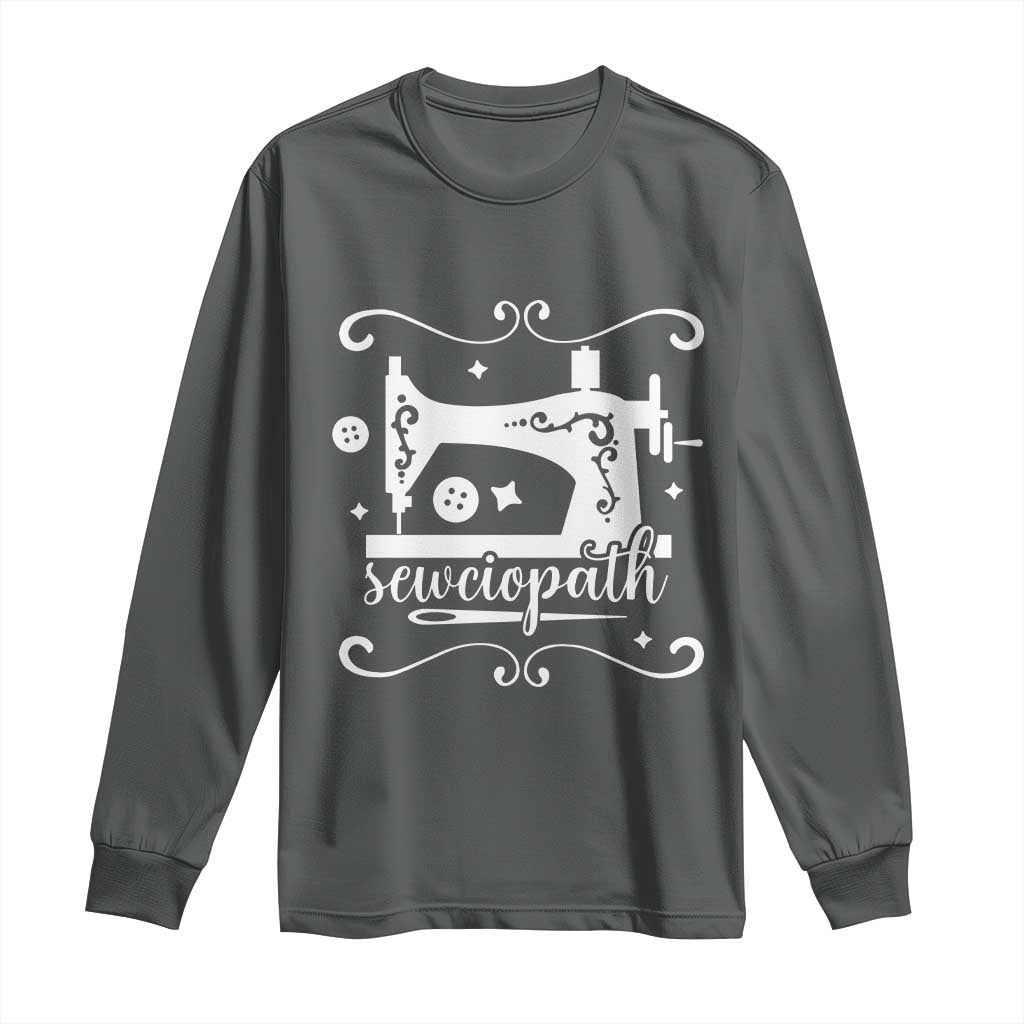 Sewing Lover Long Sleeve Shirt Sewciopath Quilter Sewing Machine TS11 Dark Heather Print Your Wear