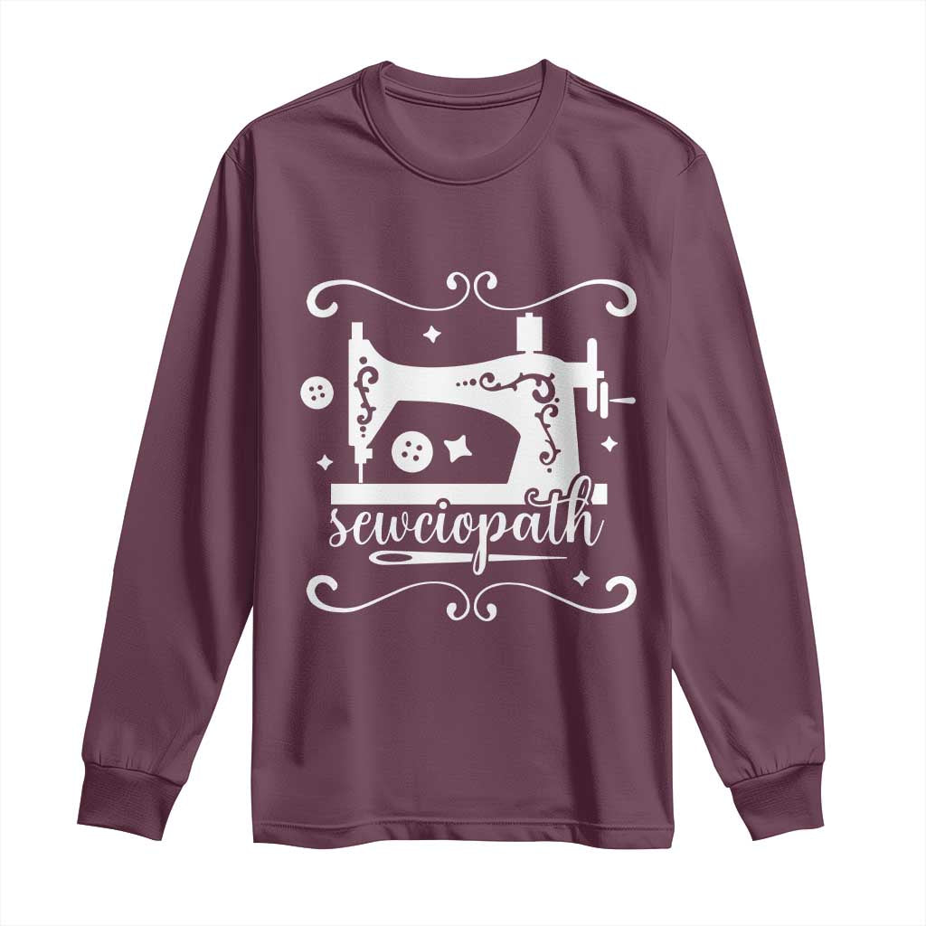 Sewing Lover Long Sleeve Shirt Sewciopath Quilter Sewing Machine TS11 Maroon Print Your Wear