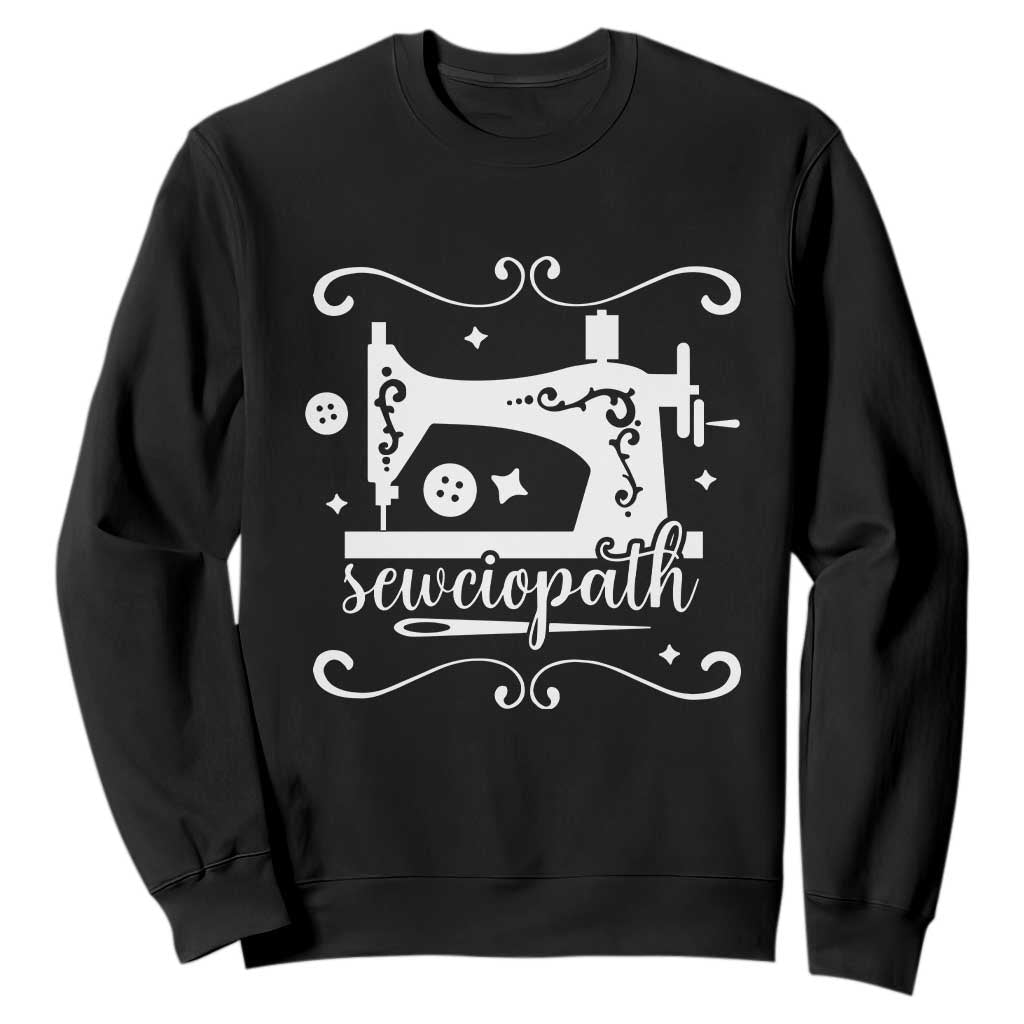 Sewing Lover Sweatshirt Sewciopath Quilter Sewing Machine TS11 Black Print Your Wear