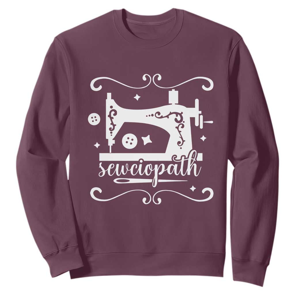 Sewing Lover Sweatshirt Sewciopath Quilter Sewing Machine TS11 Maroon Print Your Wear