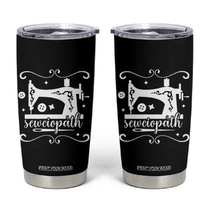 Sewing Lover Tumbler Cup Sewciopath Quilter Sewing Machine TS11 Black Print Your Wear