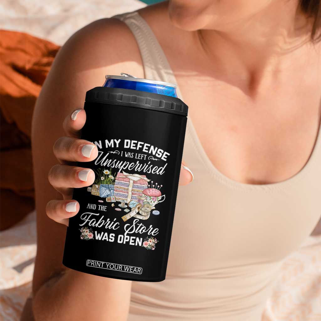 Funny Sewing Lover 4 in 1 Can Cooler Tumbler In My Defense I Was Left Unsupervised And The Fabric Store Was Open TS11 Print Your Wear
