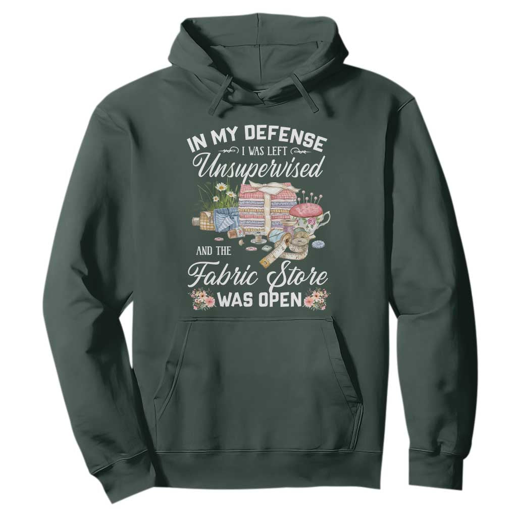 Funny Sewing Lover Hoodie In My Defense I Was Left Unsupervised And The Fabric Store Was Open TS11 Dark Forest Green Print Your Wear