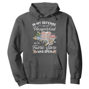 Funny Sewing Lover Hoodie In My Defense I Was Left Unsupervised And The Fabric Store Was Open TS11 Dark Heather Print Your Wear