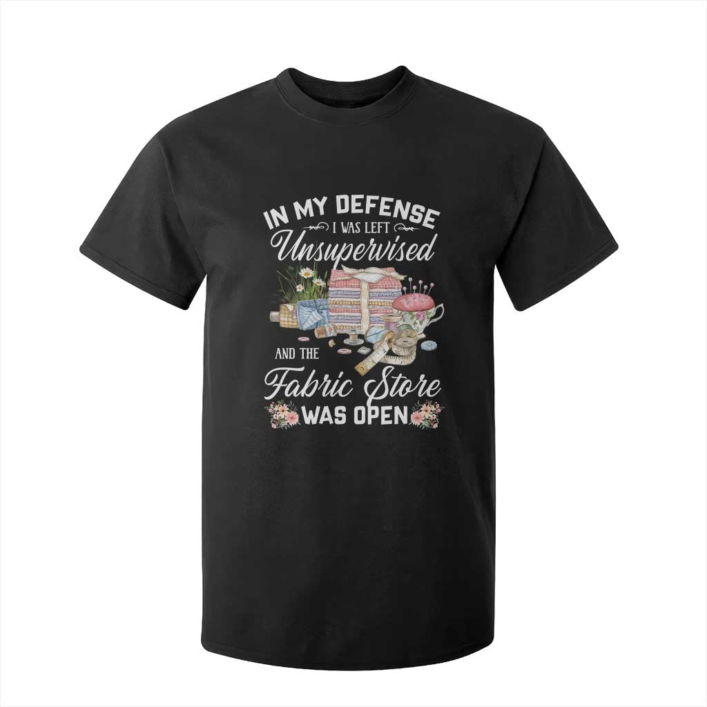 Funny Sewing Lover T Shirt For Kid In My Defense I Was Left Unsupervised And The Fabric Store Was Open TS11 Black Print Your Wear