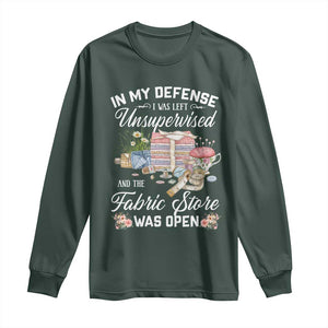 Funny Sewing Lover Long Sleeve Shirt In My Defense I Was Left Unsupervised And The Fabric Store Was Open TS11 Dark Forest Green Print Your Wear