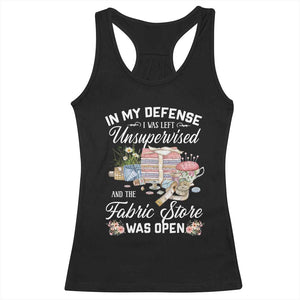 Funny Sewing Lover Racerback Tank Top In My Defense I Was Left Unsupervised And The Fabric Store Was Open TS11 Black Print Your Wear