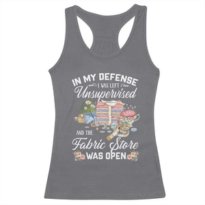 Funny Sewing Lover Racerback Tank Top In My Defense I Was Left Unsupervised And The Fabric Store Was Open TS11 Charcoal Print Your Wear