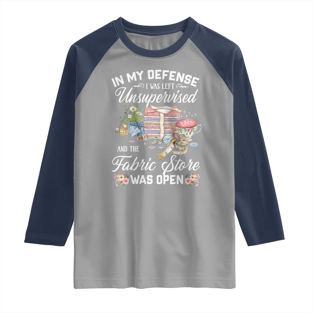 Funny Sewing Lover Raglan Shirt In My Defense I Was Left Unsupervised And The Fabric Store Was Open TS11 Sport Gray Navy Print Your Wear