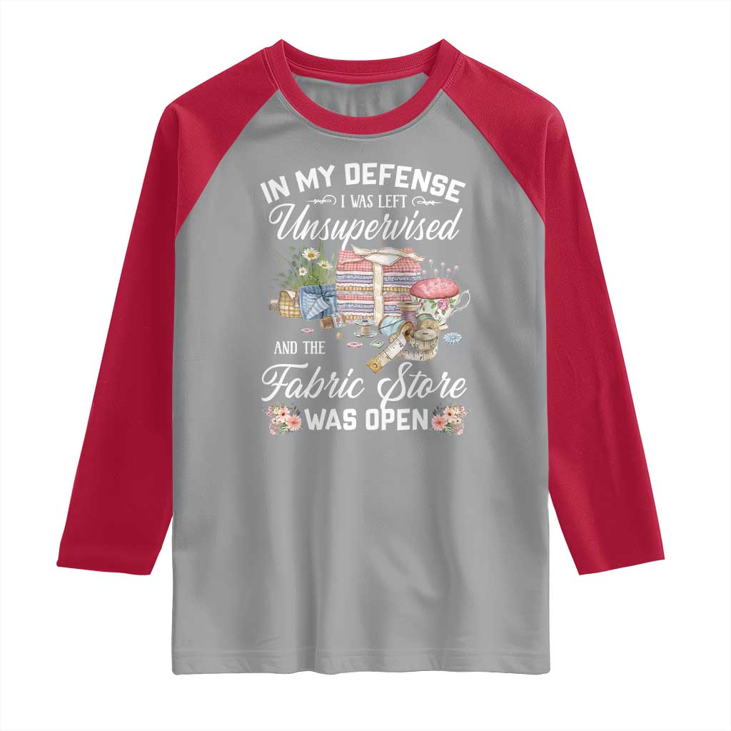 Funny Sewing Lover Raglan Shirt In My Defense I Was Left Unsupervised And The Fabric Store Was Open TS11 Sport Gray Red Print Your Wear