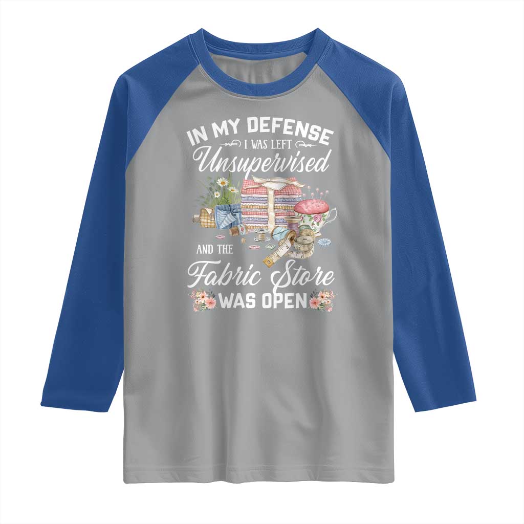 Funny Sewing Lover Raglan Shirt In My Defense I Was Left Unsupervised And The Fabric Store Was Open TS11 Sport Gray Royal Print Your Wear
