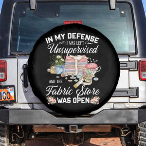 Funny Sewing Lover Spare Tire Cover In My Defense I Was Left Unsupervised And The Fabric Store Was Open TS11 No hole Black Print Your Wear
