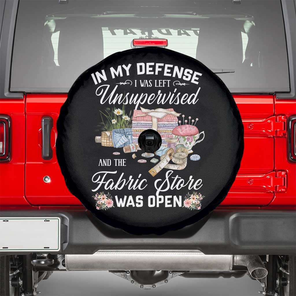 Funny Sewing Lover Spare Tire Cover In My Defense I Was Left Unsupervised And The Fabric Store Was Open TS11 Black Print Your Wear