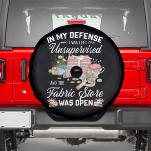 Funny Sewing Lover Spare Tire Cover In My Defense I Was Left Unsupervised And The Fabric Store Was Open TS11 Black Print Your Wear