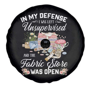 Funny Sewing Lover Spare Tire Cover In My Defense I Was Left Unsupervised And The Fabric Store Was Open TS11 Print Your Wear
