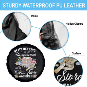 Funny Sewing Lover Spare Tire Cover In My Defense I Was Left Unsupervised And The Fabric Store Was Open TS11 Print Your Wear