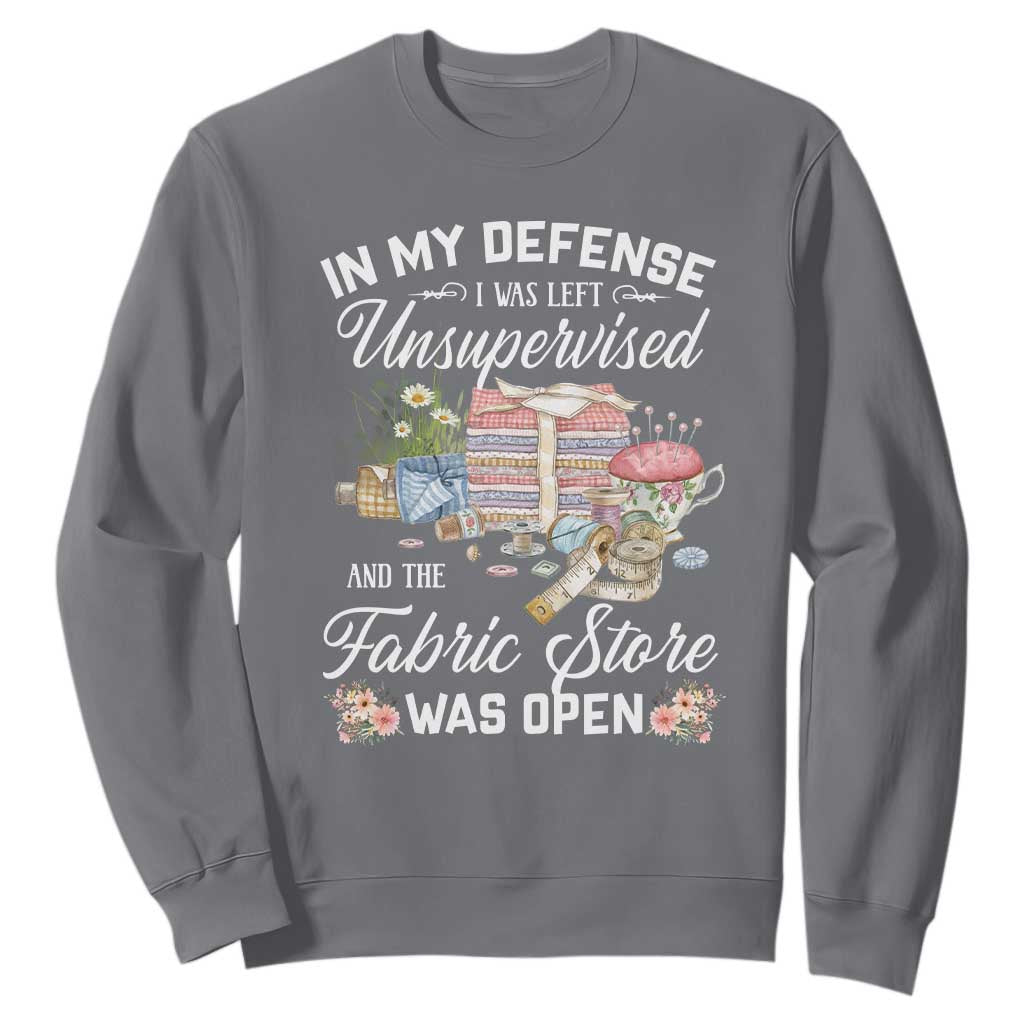 Funny Sewing Lover Sweatshirt In My Defense I Was Left Unsupervised And The Fabric Store Was Open TS11 Charcoal Print Your Wear