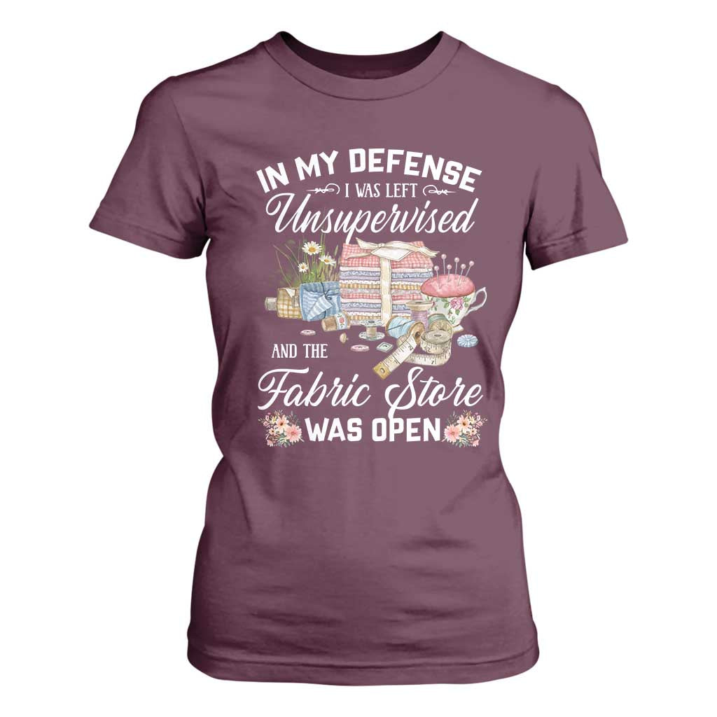 Funny Sewing Lover T Shirt For Women In My Defense I Was Left Unsupervised And The Fabric Store Was Open TS11 Maroon Print Your Wear