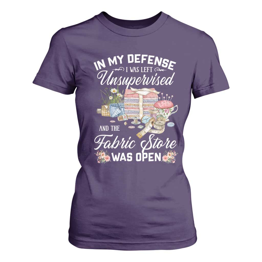 Funny Sewing Lover T Shirt For Women In My Defense I Was Left Unsupervised And The Fabric Store Was Open TS11 Purple Print Your Wear