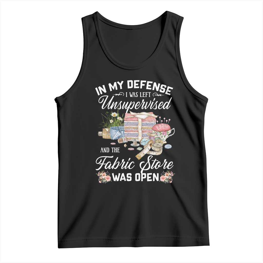 Funny Sewing Lover Tank Top In My Defense I Was Left Unsupervised And The Fabric Store Was Open TS11 Black Print Your Wear
