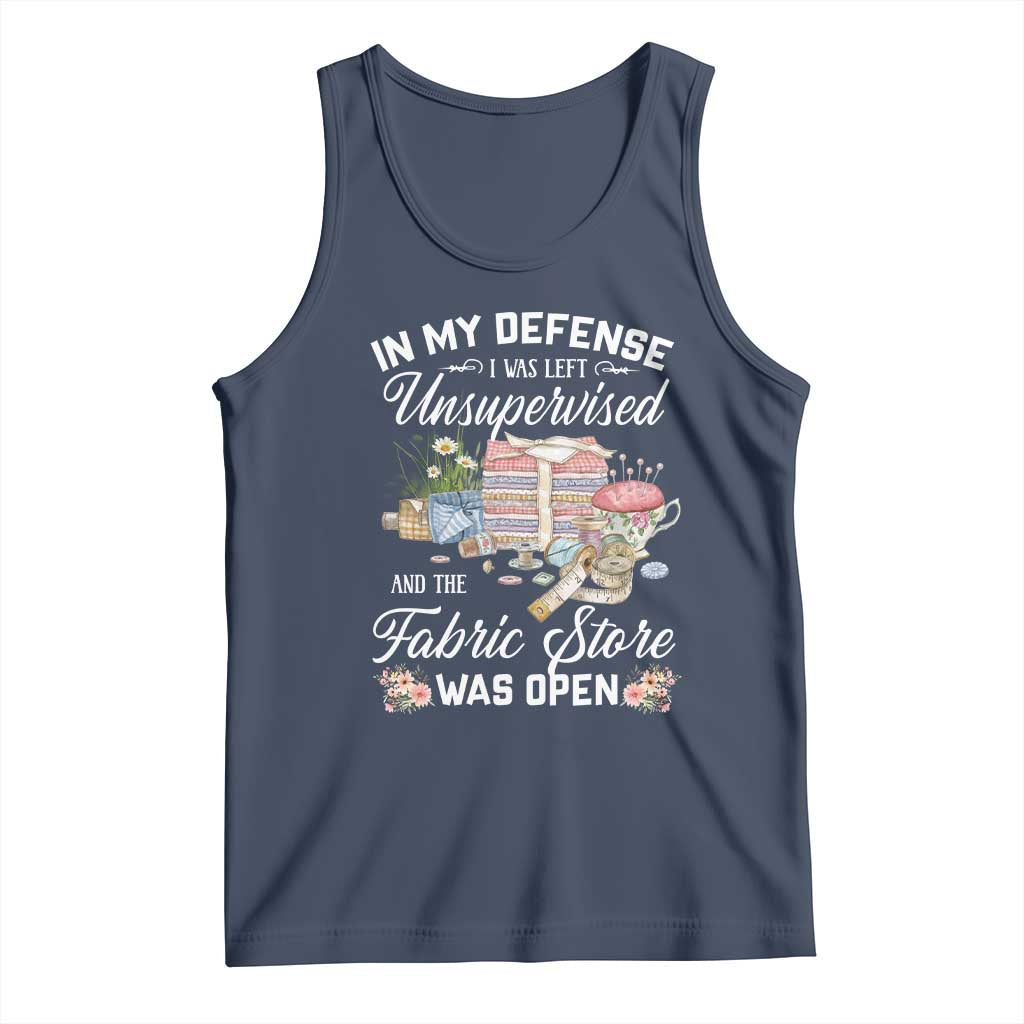 Funny Sewing Lover Tank Top In My Defense I Was Left Unsupervised And The Fabric Store Was Open TS11 Navy Print Your Wear