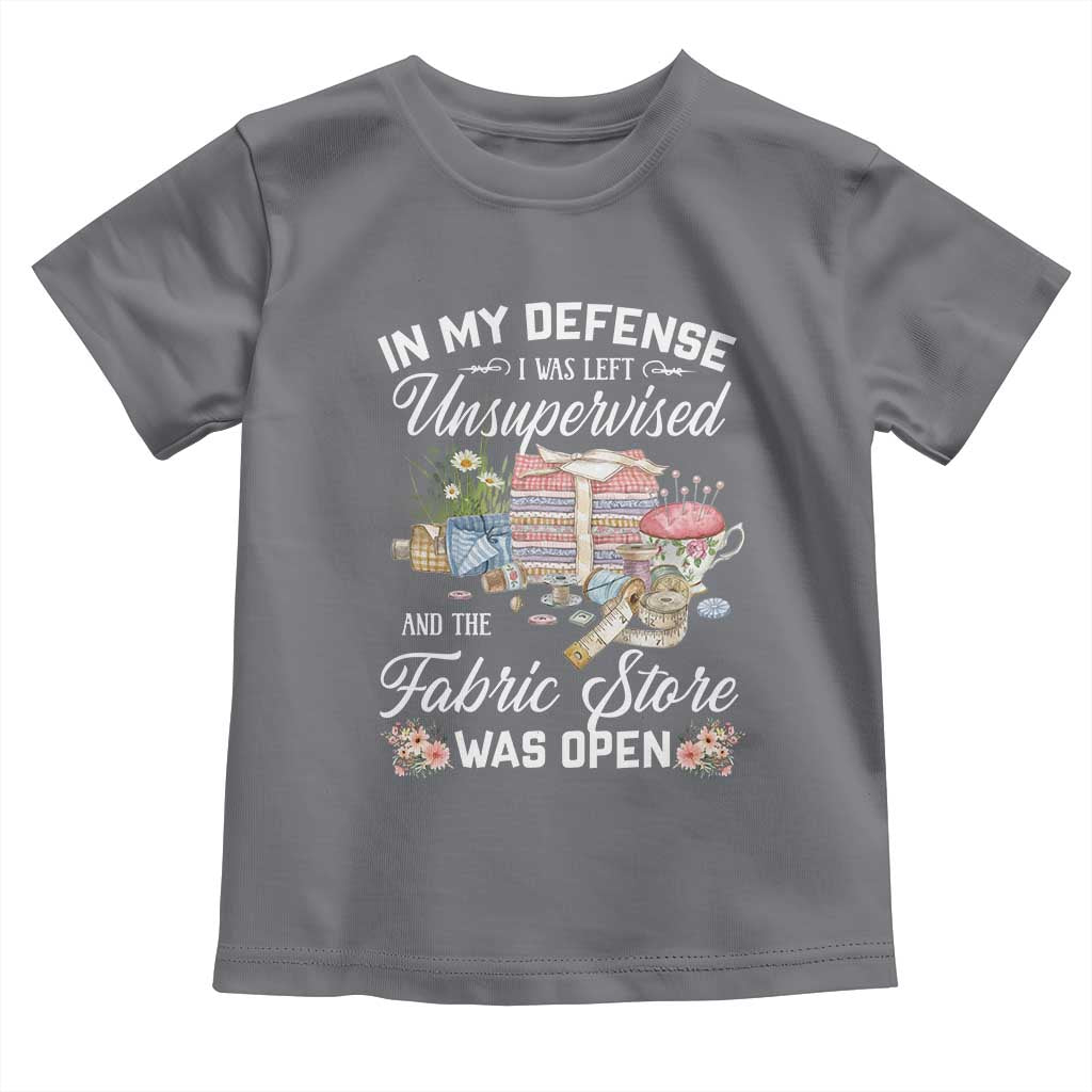Funny Sewing Lover Toddler T Shirt In My Defense I Was Left Unsupervised And The Fabric Store Was Open TS11 Charcoal Print Your Wear