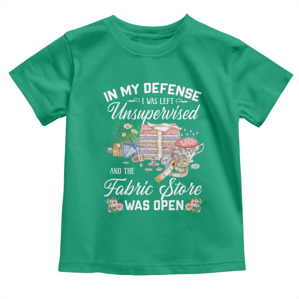Funny Sewing Lover Toddler T Shirt In My Defense I Was Left Unsupervised And The Fabric Store Was Open TS11 Irish Green Print Your Wear