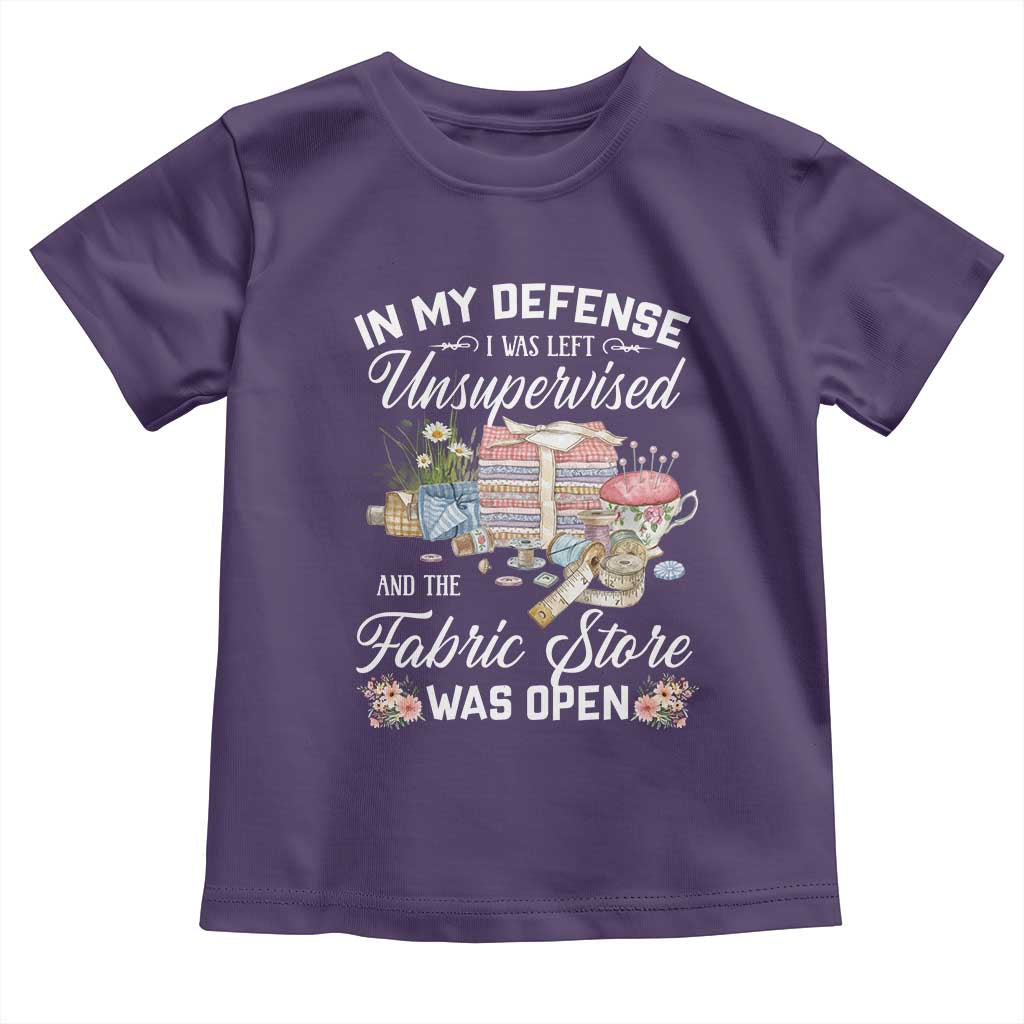 Funny Sewing Lover Toddler T Shirt In My Defense I Was Left Unsupervised And The Fabric Store Was Open TS11 Purple Print Your Wear