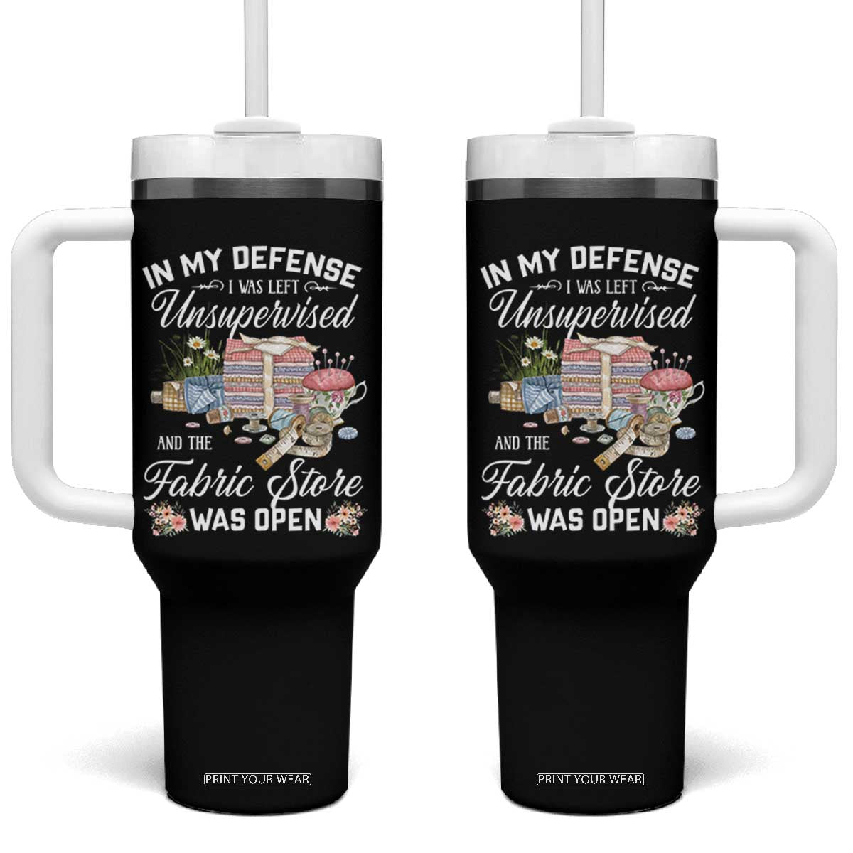 Funny Sewing Lover Tumbler With Handle In My Defense I Was Left Unsupervised And The Fabric Store Was Open TS11 One Size: 40 oz Black Print Your Wear