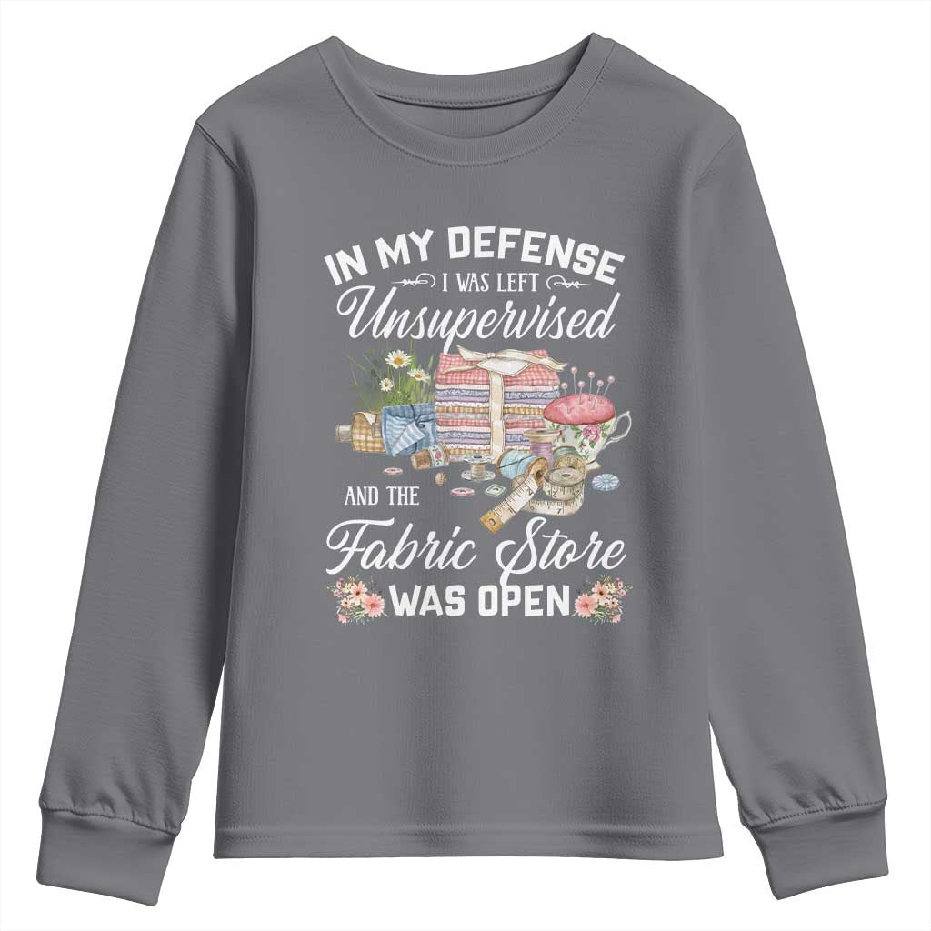 Funny Sewing Lover Youth Sweatshirt In My Defense I Was Left Unsupervised And The Fabric Store Was Open TS11 Charcoal Print Your Wear