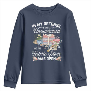 Funny Sewing Lover Youth Sweatshirt In My Defense I Was Left Unsupervised And The Fabric Store Was Open TS11 Navy Print Your Wear