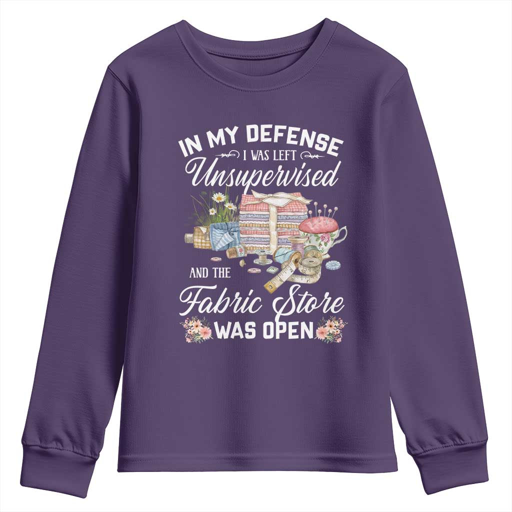 Funny Sewing Lover Youth Sweatshirt In My Defense I Was Left Unsupervised And The Fabric Store Was Open TS11 Purple Print Your Wear
