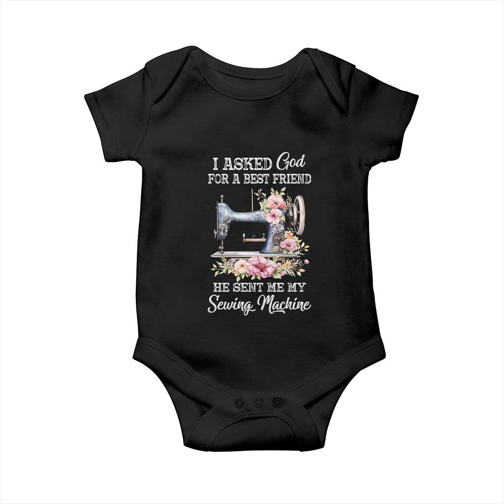 Funny Sewing Lover Baby Onesie I Asked God For A Best Friend He Sent Me My Sewing Machine TS11 Black Print Your Wear