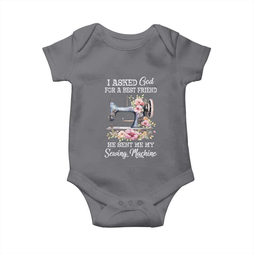 Funny Sewing Lover Baby Onesie I Asked God For A Best Friend He Sent Me My Sewing Machine TS11 Charcoal Print Your Wear