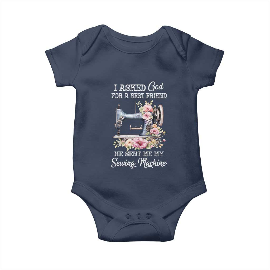 Funny Sewing Lover Baby Onesie I Asked God For A Best Friend He Sent Me My Sewing Machine TS11 Navy Print Your Wear