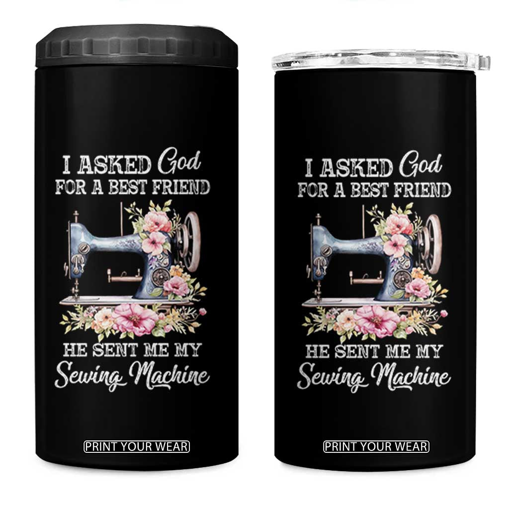 Funny Sewing Lover 4 in 1 Can Cooler Tumbler I Asked God For A Best Friend He Sent Me My Sewing Machine TS11 One Size: 16 oz Black Print Your Wear