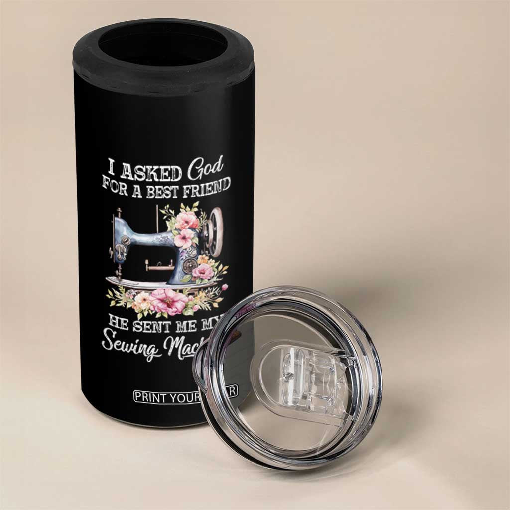 Funny Sewing Lover 4 in 1 Can Cooler Tumbler I Asked God For A Best Friend He Sent Me My Sewing Machine TS11 Print Your Wear