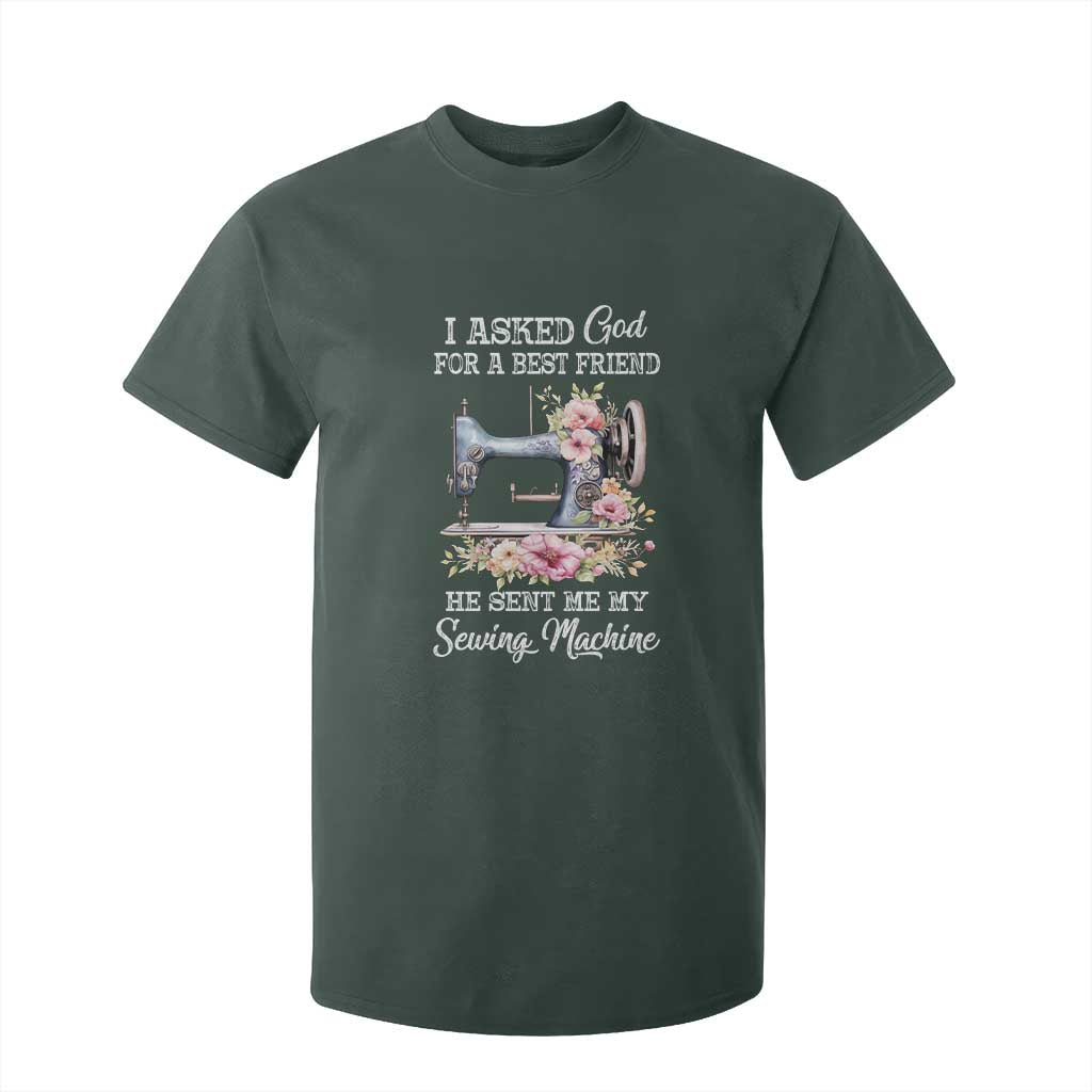 Funny Sewing Lover T Shirt For Kid I Asked God For A Best Friend He Sent Me My Sewing Machine TS11 Dark Forest Green Print Your Wear