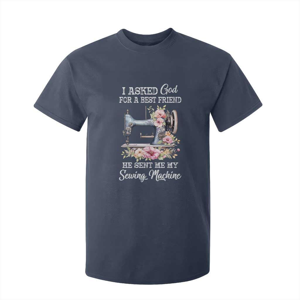 Funny Sewing Lover T Shirt For Kid I Asked God For A Best Friend He Sent Me My Sewing Machine TS11 Navy Print Your Wear