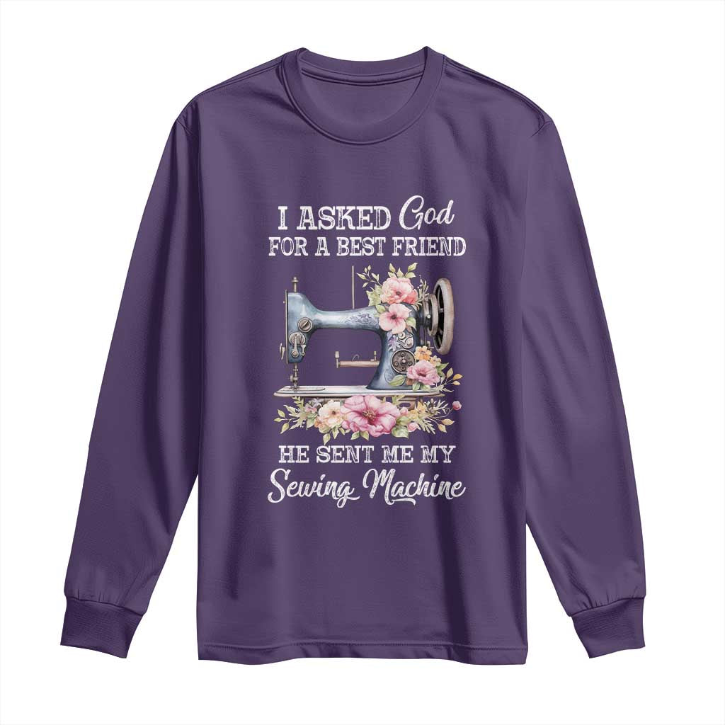 Funny Sewing Lover Long Sleeve Shirt I Asked God For A Best Friend He Sent Me My Sewing Machine TS11 Purple Print Your Wear