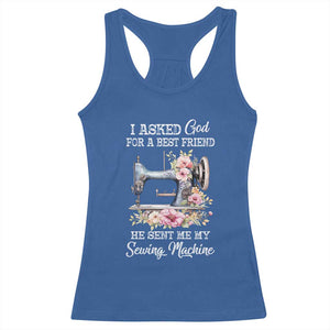 Funny Sewing Lover Racerback Tank Top I Asked God For A Best Friend He Sent Me My Sewing Machine TS11 Royal Blue Print Your Wear