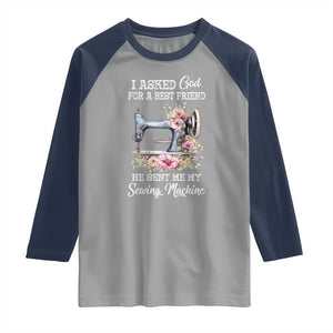 Funny Sewing Lover Raglan Shirt I Asked God For A Best Friend He Sent Me My Sewing Machine TS11 Sport Gray Navy Print Your Wear
