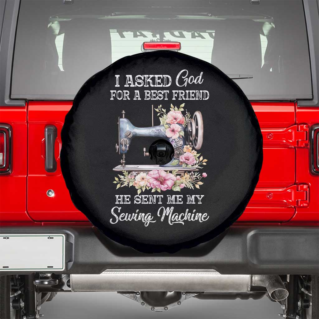 Funny Sewing Lover Spare Tire Cover I Asked God For A Best Friend He Sent Me My Sewing Machine TS11 Black Print Your Wear